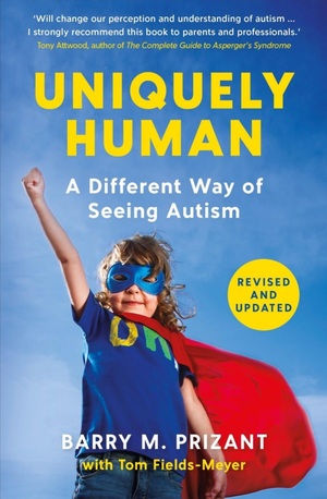 Uniquely Human: A Different Way of Seeing Autism - Revised and Expanded by Barry M. Prizant