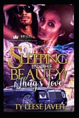 Sleeping In The Beauty Of A Thug's Love by Ty Leese Javeh