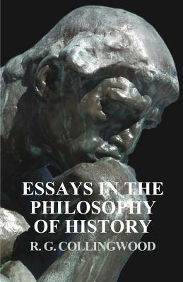 Essays in the Philosophy of History by R.G. Collingwood