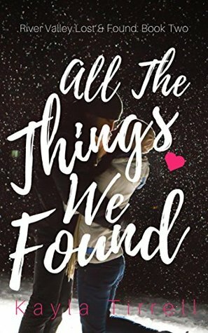 All The Things We Found by Kayla Tirrell