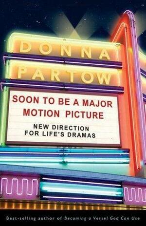 Soon to Be A Major Motion Picture: New Direction for Life's Dramas by Donna Partow