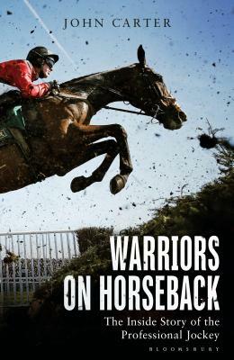 Warriors on Horseback: The Inside Story of the Professional Jockey by John Carter