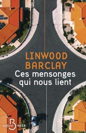 Ces mensonges qui nous lient by Linwood Barclay