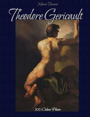 Theodore Gericault: 100 Colour Plates by Maria Tsaneva, Blago Kirov