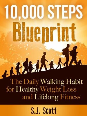 10,000 Steps Blueprint - the daily walking habit for healthy weight loss and lifelong fitness by S.J. Scott