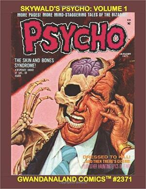 Skywald's Psycho: Volume 1 by David Hadley, Roger Ellwood, Jack Katz, Wayne Bennedict, Grey Morrow, Ross Andru, Gardner F. Fox, Maria Acquaviva, Rich Buckler, Mike Esposito, Paul Reinman, Art Stampler