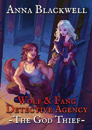 Wolf & Fang Detective Agency: The God Thief by Anna Blackwell