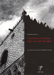 Venetian Legends And Ghost Stories: A Guide To Places Of Mystery In Venice by Alberto Toso Fei