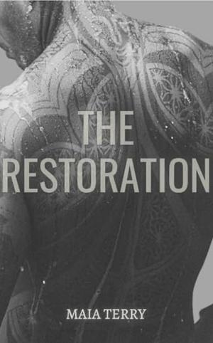 The Restoration by Maia Terry, Maia Terry