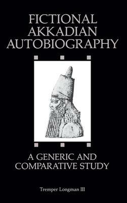 Fictional Akkadian Autobiography: A Generic & Comparative Study by Tremper Longman III