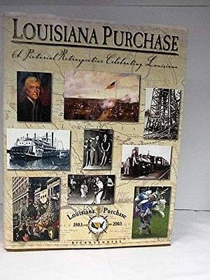 Louisiana Purchase: A Pictorial Retrospective Celebrating Louisiana by Pediment Group, Jim Bradshaw