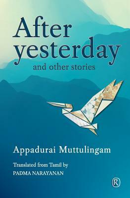 After Yesterday and other stories: Short Stories by Appadurai Muttulingam