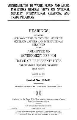 Vulnerabilities to waste, fraud, and abuse: inspectors general views on national security, international relations, and trade programs by United States Congress, Committee on Government Reform, United States House of Representatives