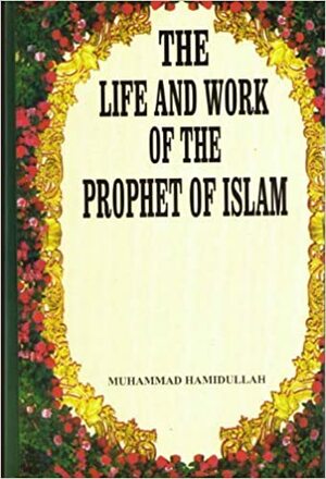 Life and Work of the Prophet of Islam by Muhammad Hamidullah