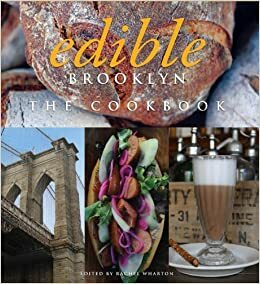 Edible Brooklyn: The Cookbook by Rachel Wharton