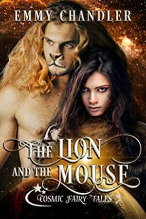 The Lion and the Mouse: Cosmic Fairy Tales by Emmy Chandler