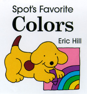 Spot's Favorite Colors by Eric Hill