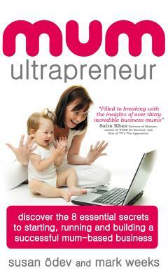 Mum Ultrapreneur by Mark Weeks, Susan Dev, Susan Odev