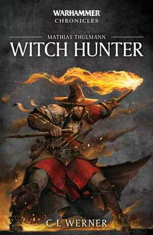 Mathias Thulmann: Witch Hunter by C.L. Werner