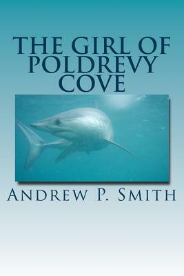 The Girl of Poldrevy Cove by Andrew P. Smith