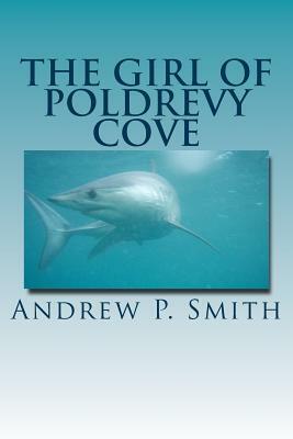 The Girl of Poldrevy Cove by Andrew P. Smith