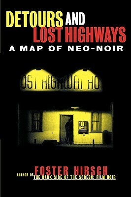Detours and Lost Highways: A Map of Neo-Noir by Foster Hirsch