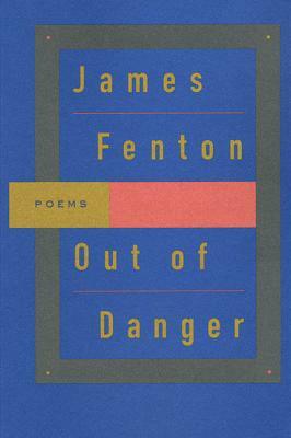 Out of Danger: Poems by James Fenton