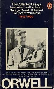 Collected Essays, Journalism and Letters of George Orwell, Vol. 4. In Front of Your Nose: 1945-1950 by Sonia Orwell, George Orwell, Ian Angus