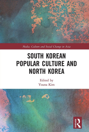 South Korean Popular Culture and North Korea by Youna Kim