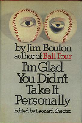 I'm Glad You Didn't Take It Personally by Jim Bouton