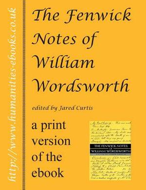 The Fenwick Notes of William Wordsworth by Jared Curtis