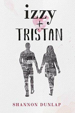 Izzy + Tristan by Shannon Dunlap
