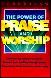 The Power of Praise and Worship by Terry Law