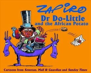 Dr. Do-Little and the African Potato: Cartoons from Sowetan, Mail & Guardian and Sunday Times by Zapiro
