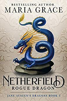Netherfield: Rogue Dragon by Maria Grace