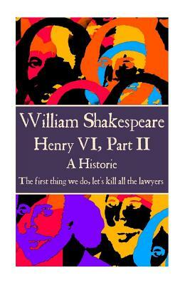 William Shakespeare - Henry VI, Part II: The first thing we do, let's kill all the lawyers. by William Shakespeare