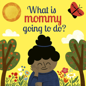 What Is Mommy Going to Do? by Carly Madden