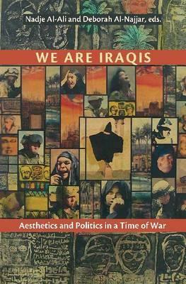 We Are Iraqis: Aesthetics and Politics in a Time of War by 