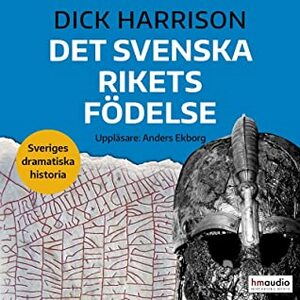 Det svenska rikets födelse by Dick Harrison, Anders Ekborg