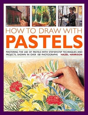 How to Draw with Pastels  by Hazel Harrison