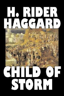 Child of Storm by H. Rider Haggard, Fiction, Fantasy, Historical, Action & Adventure, Fairy Tales, Folk Tales, Legends & Mythology by H. Rider Haggard