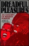 Dreadful Pleasures: An Anatomy of Modern Horror by James B. Twitchell