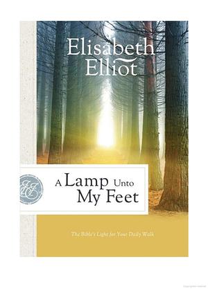 A Lamp Unto My Feet: The Bible's Light for Your Daily Walk by Elisabeth Elliot