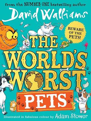 The World's Worst Pets by Adam Stower, David Walliams