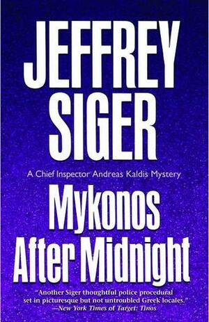 Mykonos After Midnight: A Chief Inspector Kaldis Mystery by Jeffrey Siger