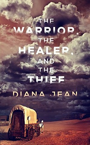 The Warrior, the Healer, and the Thief by Diana Jean