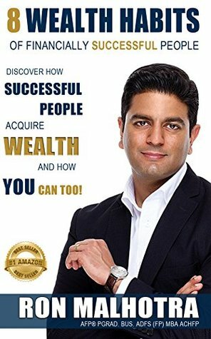 8 Wealth Habits of Financially Successful People: Discover How Successful People Acquire Wealth And How You Can Too by Ron Malhotra