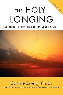 The Holy Longing: The Hidden Power of Spiritual Yearning by Connie Zweig