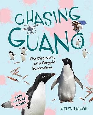 Chasing Guano: The Discovery of a Penguin Supercolony by Helen Taylor, Helen Taylor