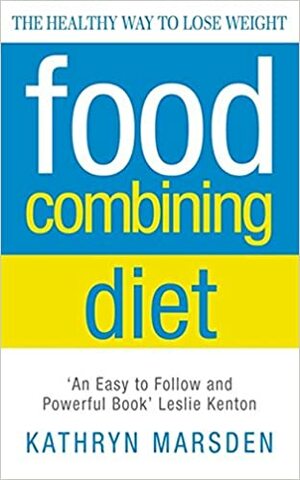 The Food Combining Diet: Lose Weight the Hay Way by Kathryn Marsden